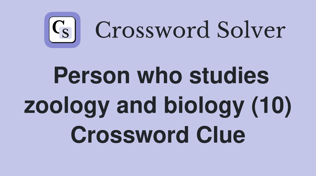Person who studies zoology and biology (10) Crossword Clue