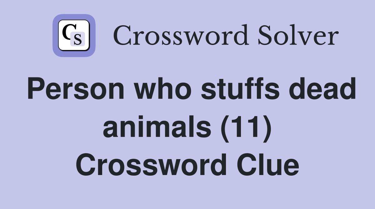 Person who stuffs dead animals (11) Crossword Clue