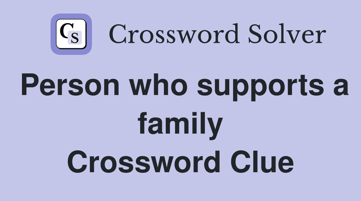 Person who supports a family Crossword Clue
