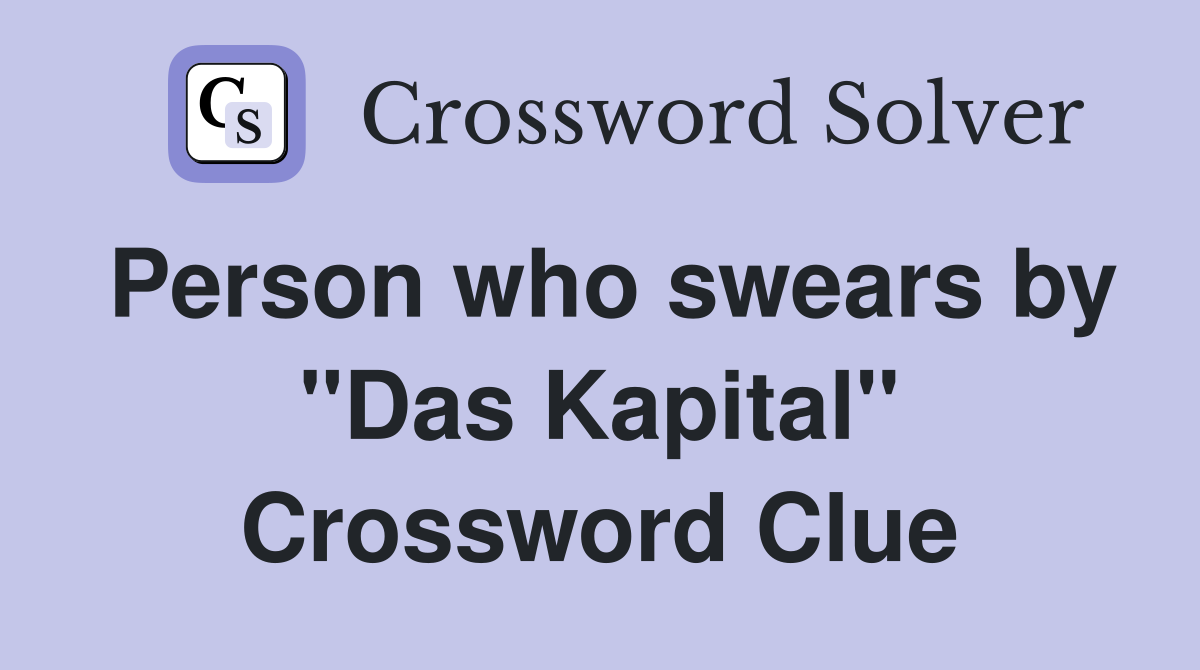 Person who swears by "Das Kapital" Crossword Clue