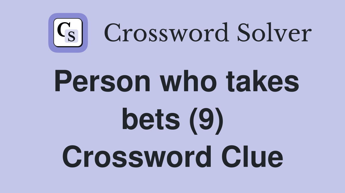 Person who takes bets (9) Crossword Clue