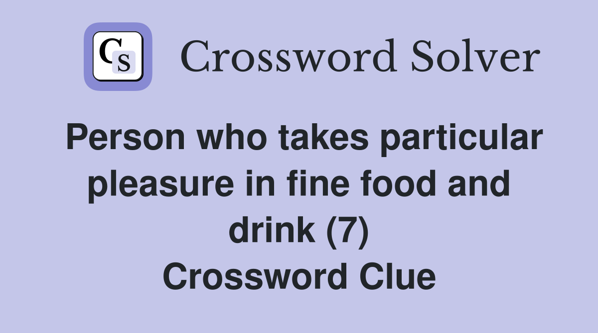 Person who takes particular pleasure in fine food and drink (7) Crossword Clue