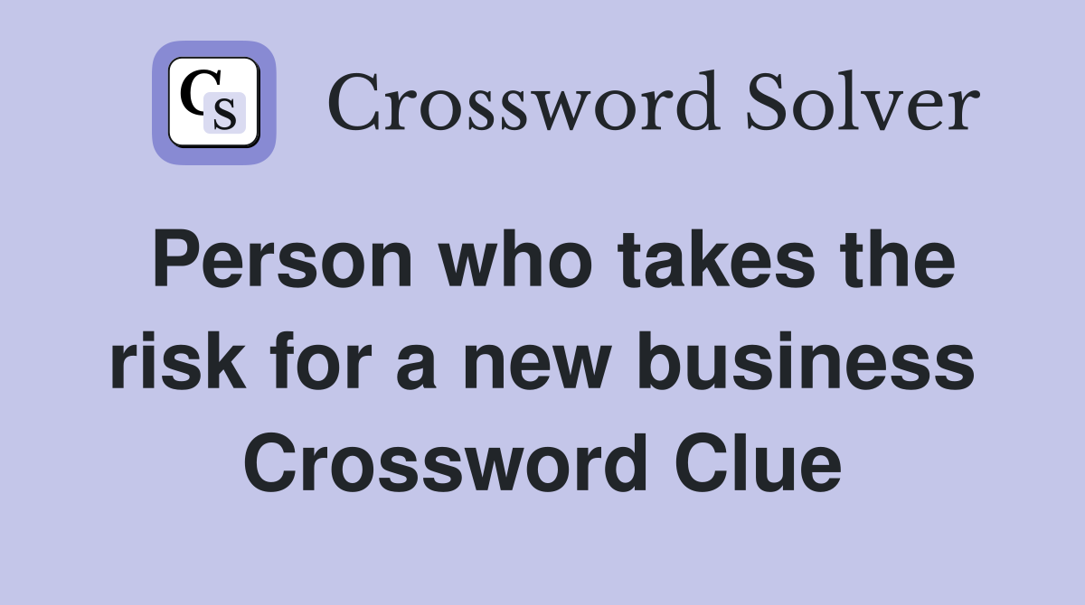 Person who takes the risk for a new business Crossword Clue