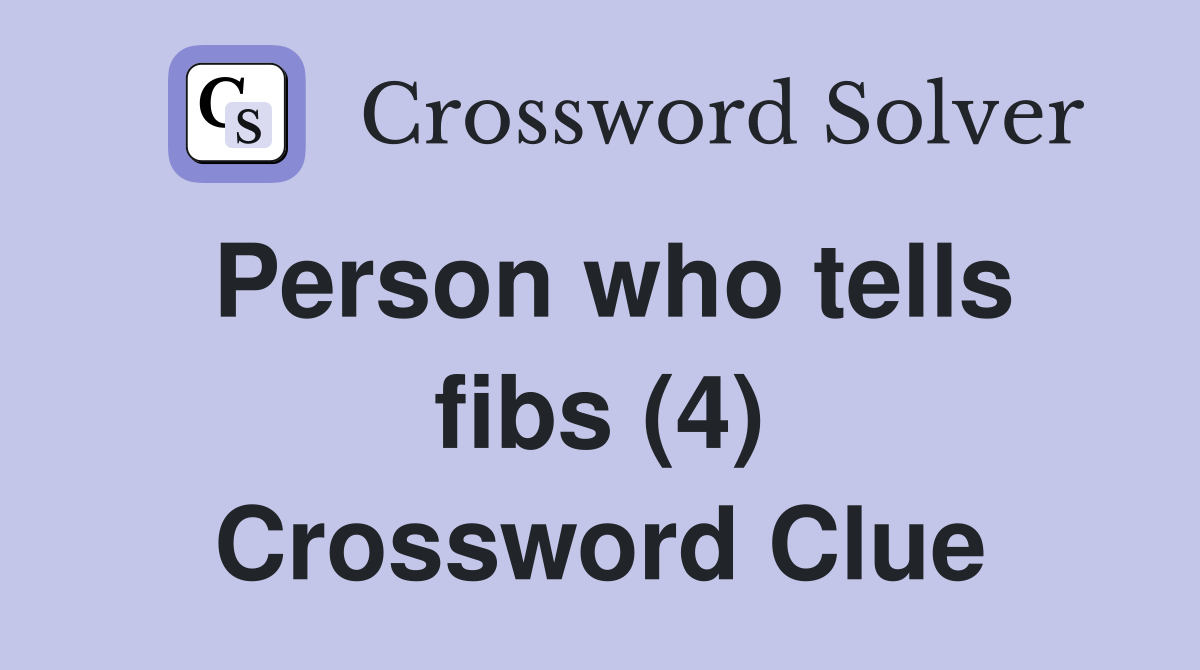 Person who tells fibs (4) Crossword Clue