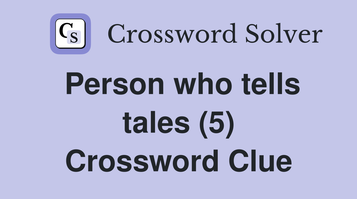 Person who tells tales (5) Crossword Clue