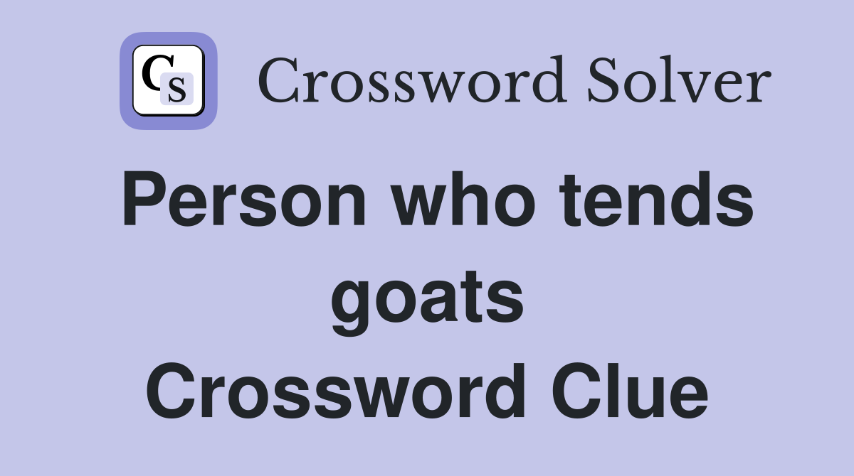 Person who tends goats Crossword Clue