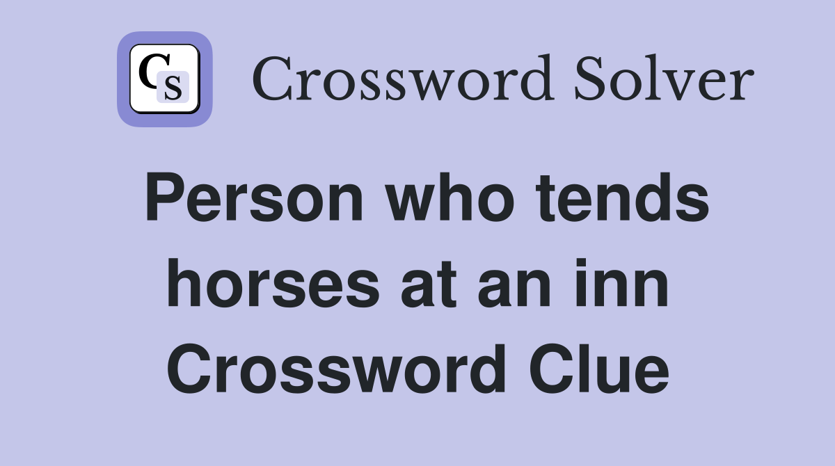 Person who tends horses at an inn Crossword Clue