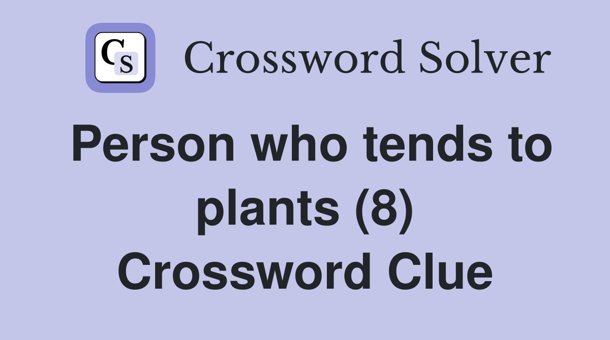 Person who tends to plants (8) Crossword Clue