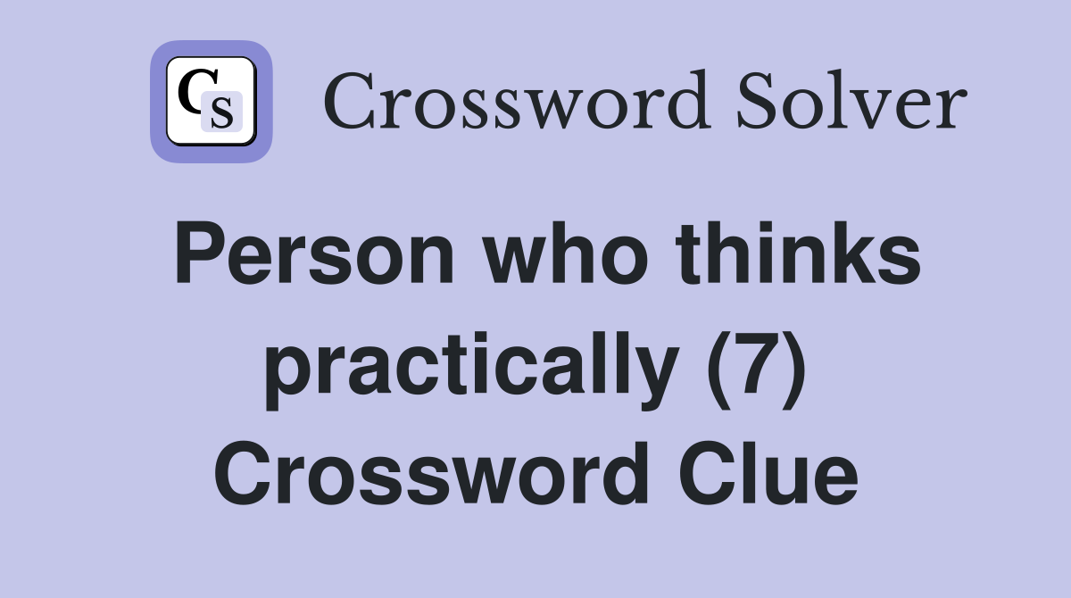 Person who thinks practically (7) Crossword Clue