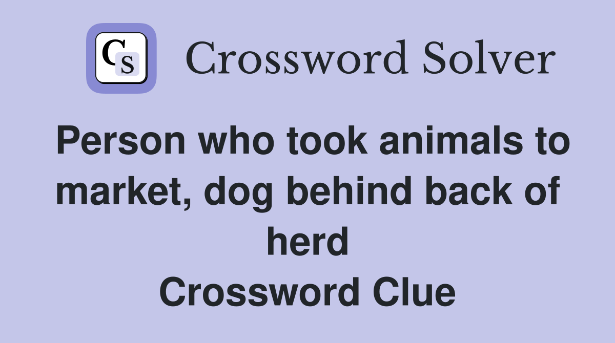 Person who took animals to market, dog behind back of herd Crossword Clue
