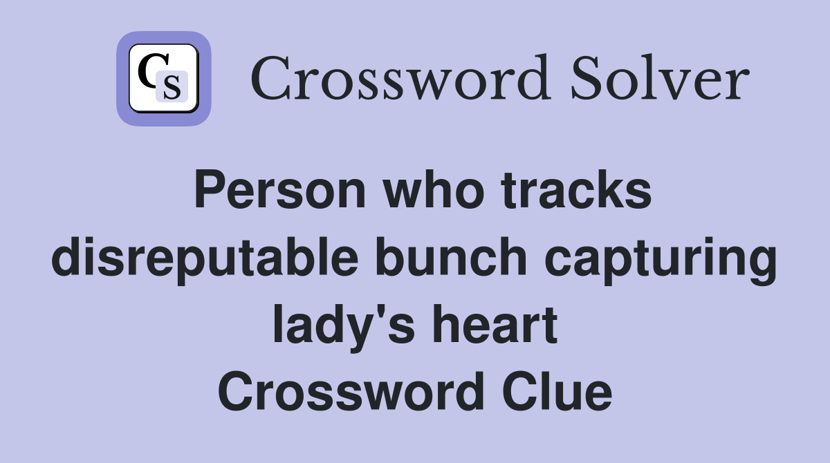 Person who tracks disreputable bunch capturing lady's heart Crossword Clue