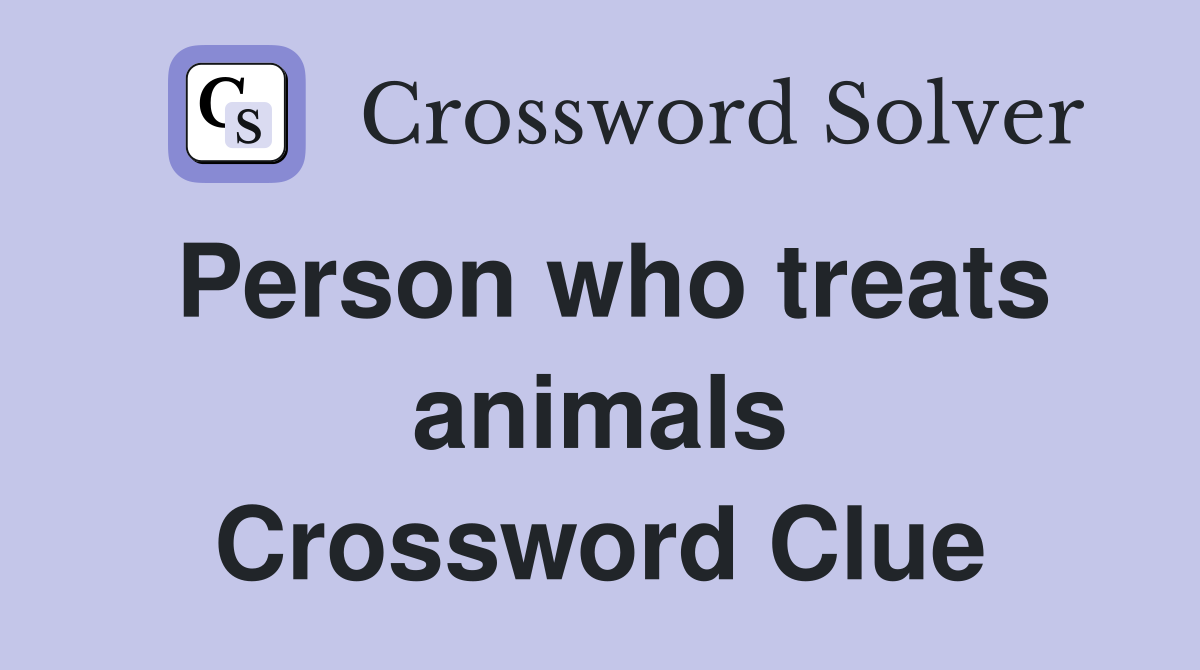 Person who treats animals Crossword Clue