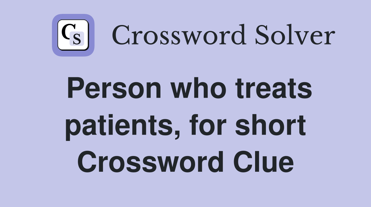 Person who treats patients, for short Crossword Clue
