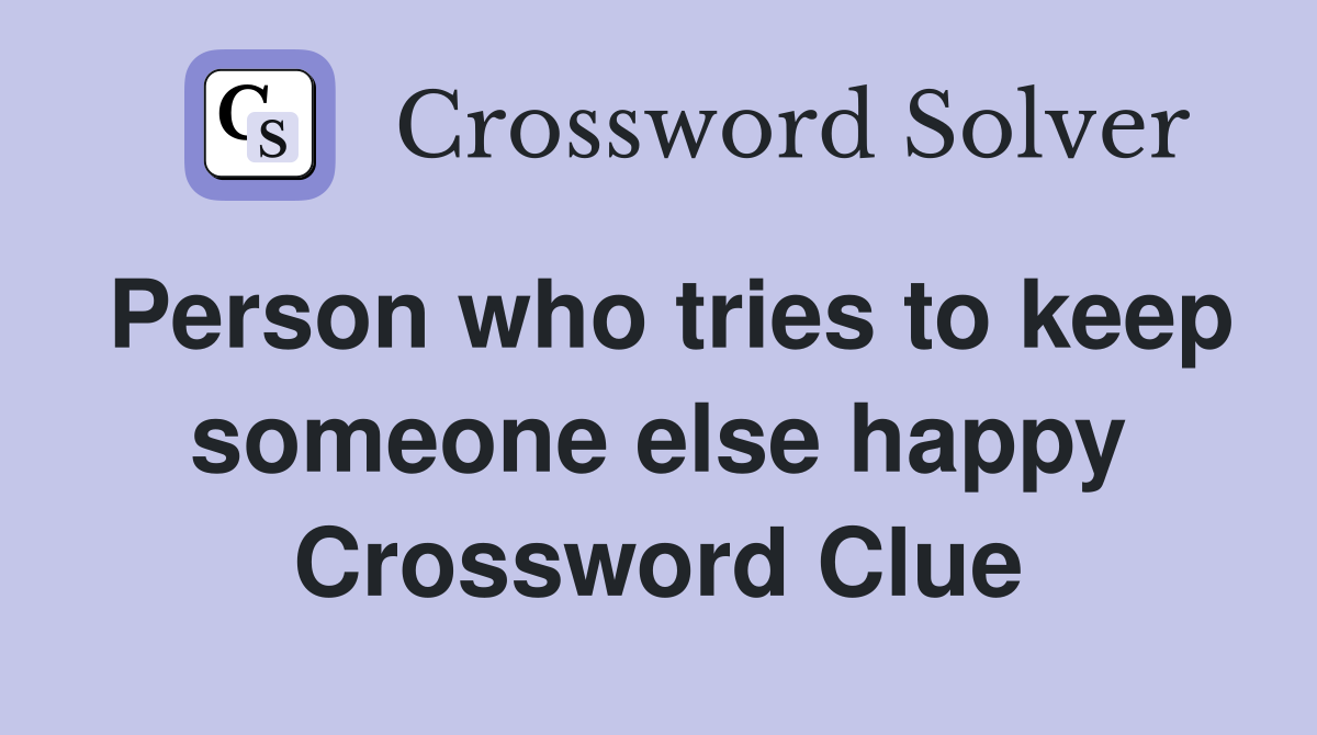 Person who tries to keep someone else happy Crossword Clue
