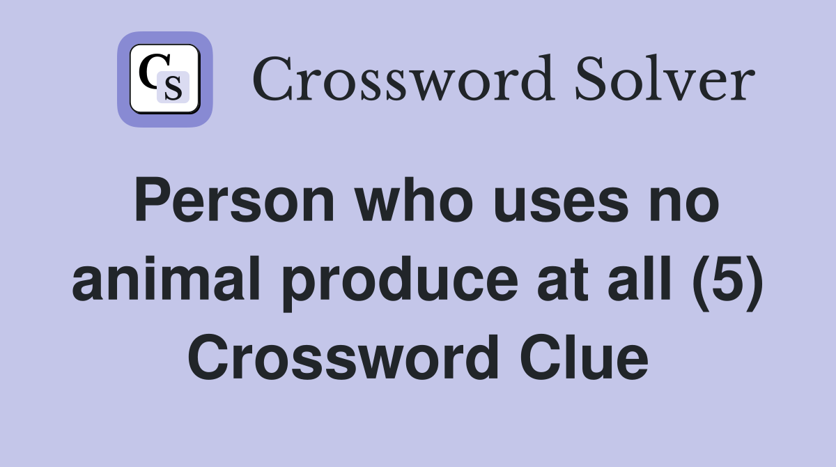 Person who uses no animal produce at all (5) Crossword Clue