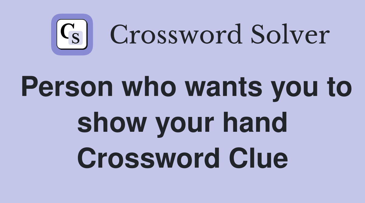 Person who wants you to show your hand Crossword Clue