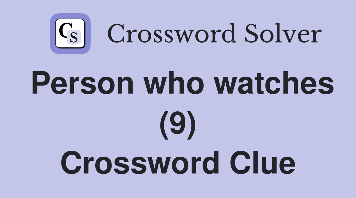 Person who watches (9) Crossword Clue