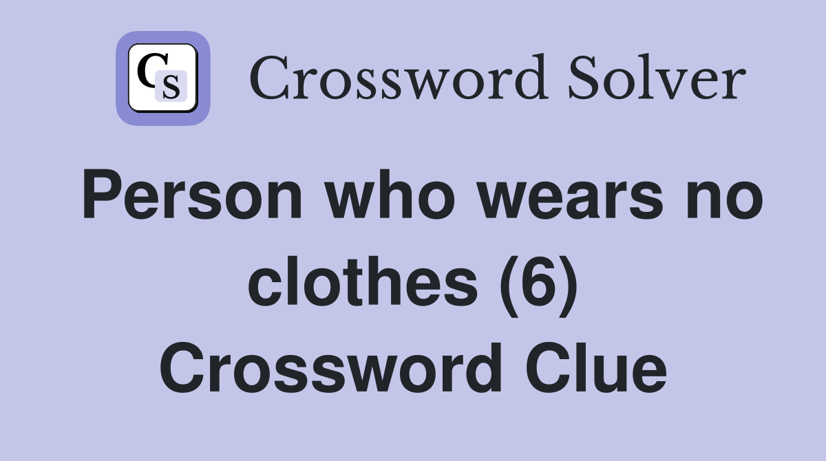 Person who wears no clothes (6) Crossword Clue