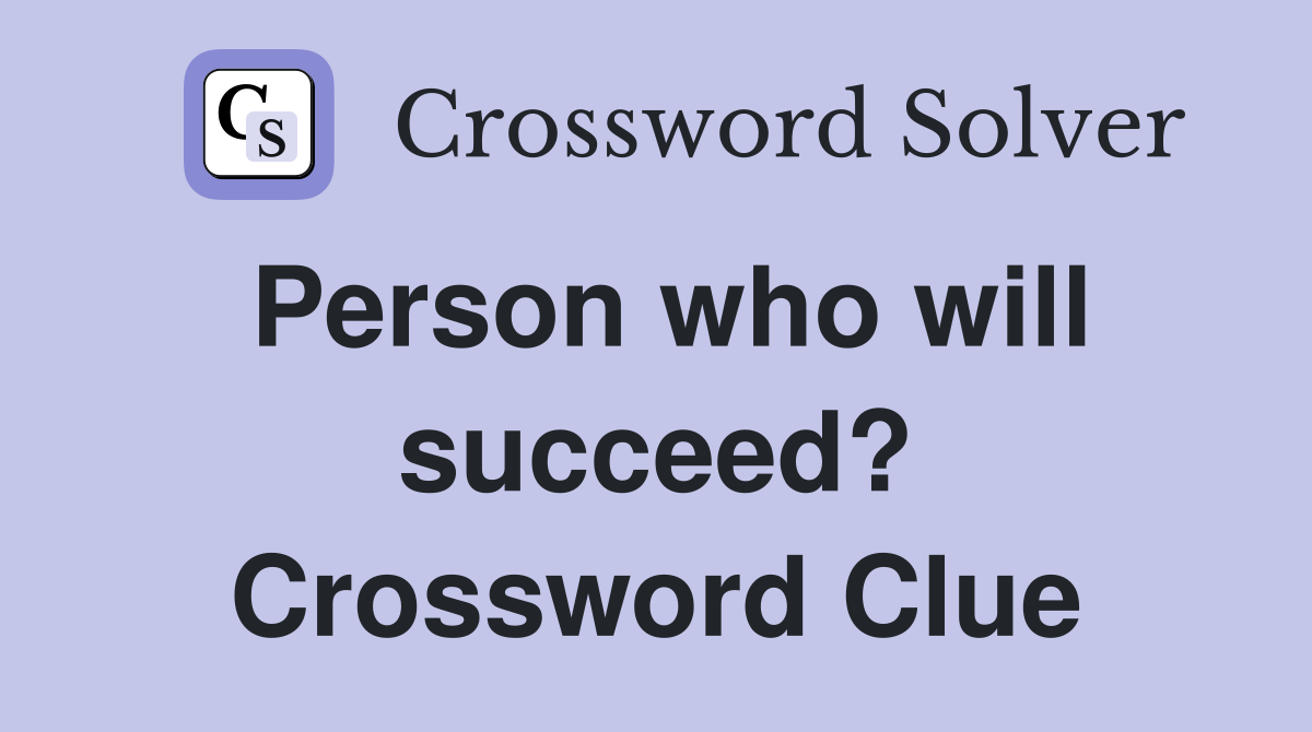 Person who will succeed? Crossword Clue
