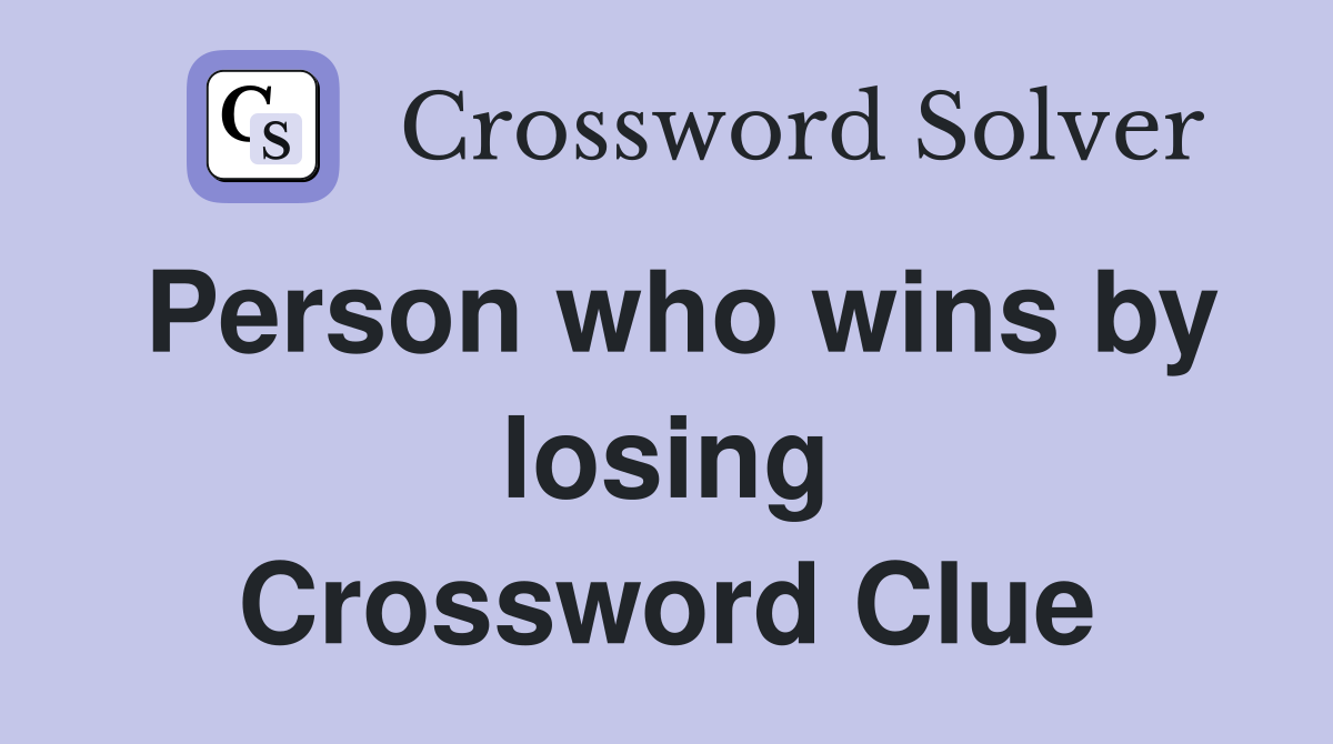 Person who wins by losing Crossword Clue