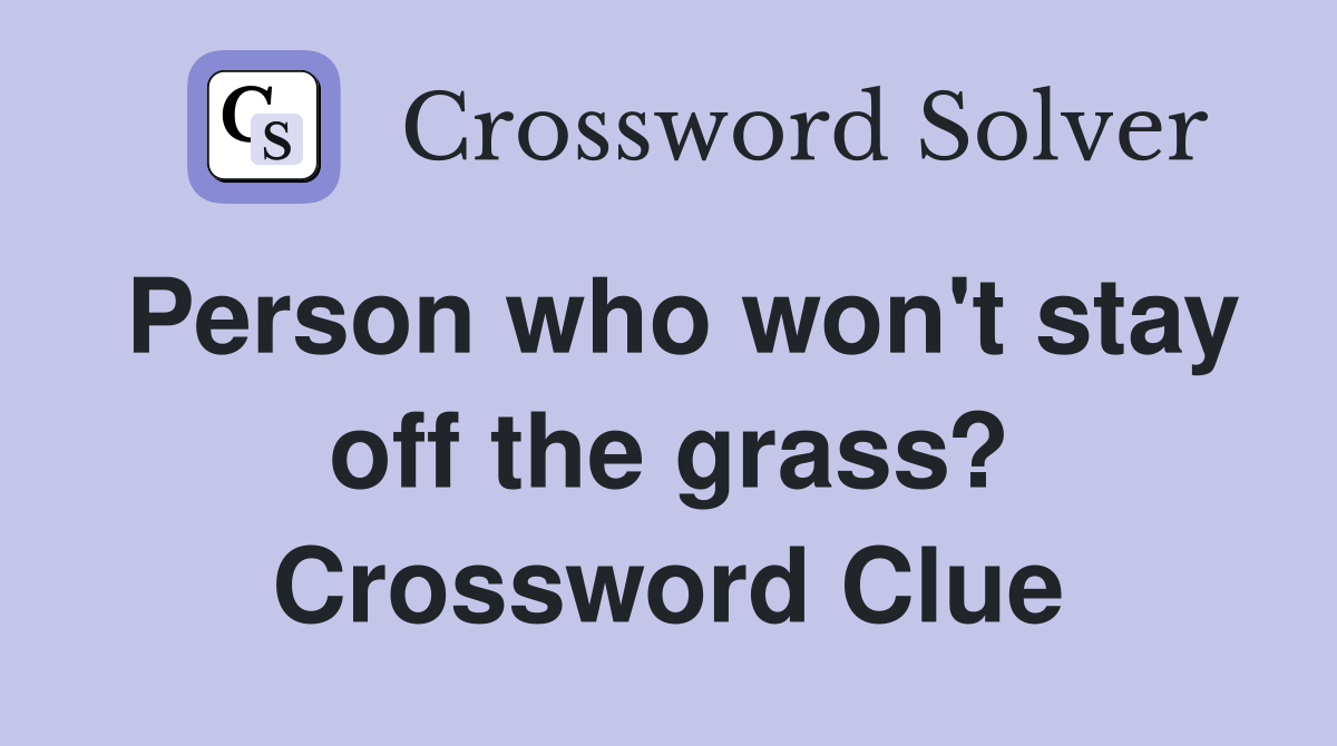 Person who won't stay off the grass? Crossword Clue