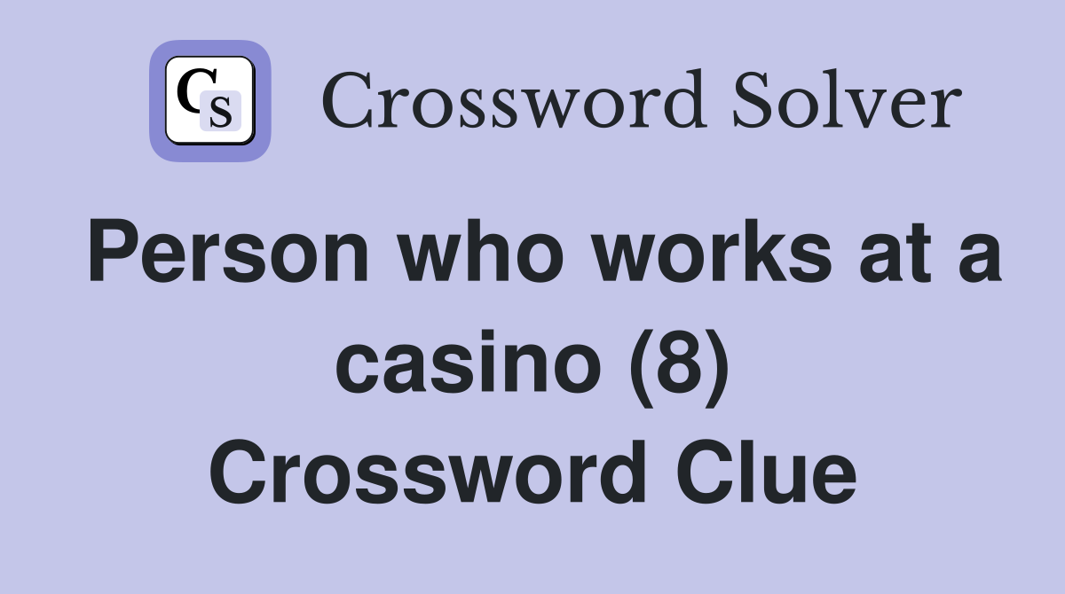 Person who works at a casino (8) Crossword Clue