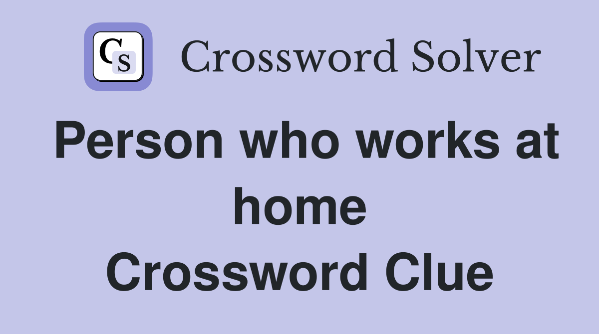 Person who works at home Crossword Clue