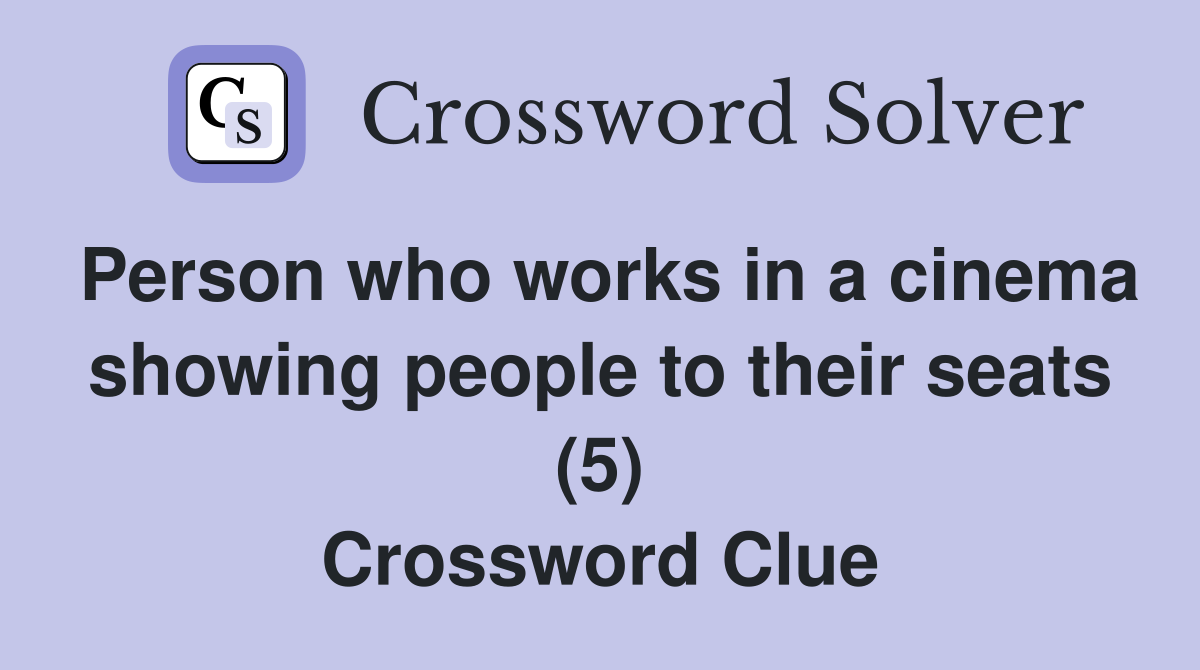 Person who works in a cinema showing people to their seats (5) Crossword Clue