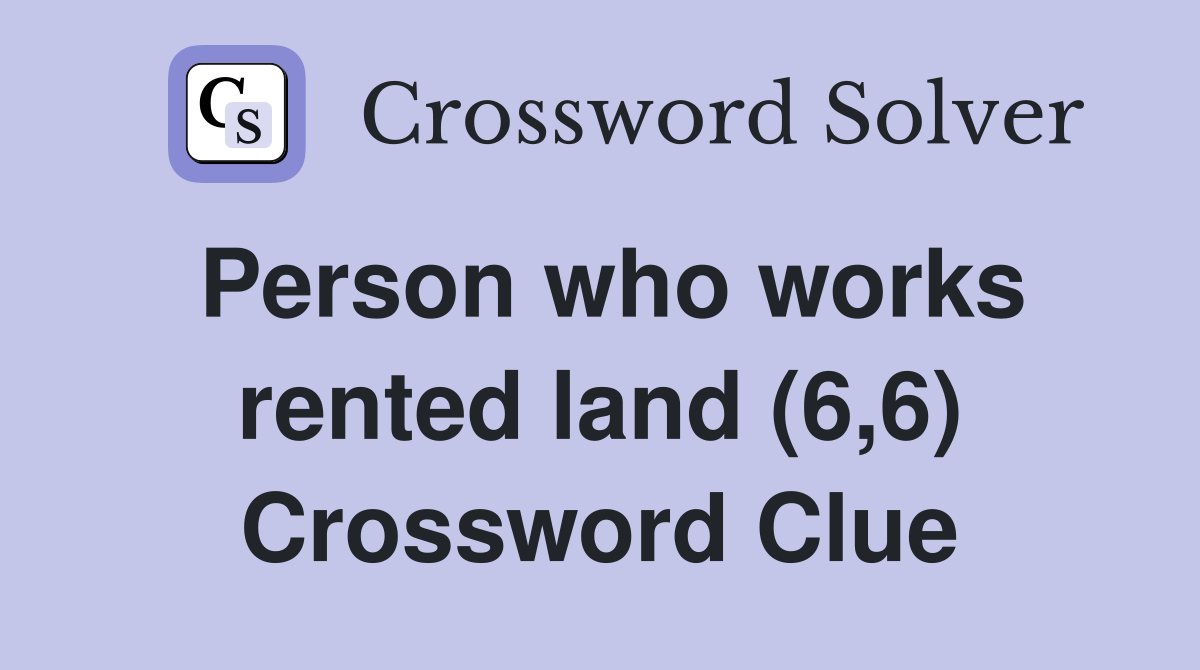 Person who works rented land (6,6) Crossword Clue