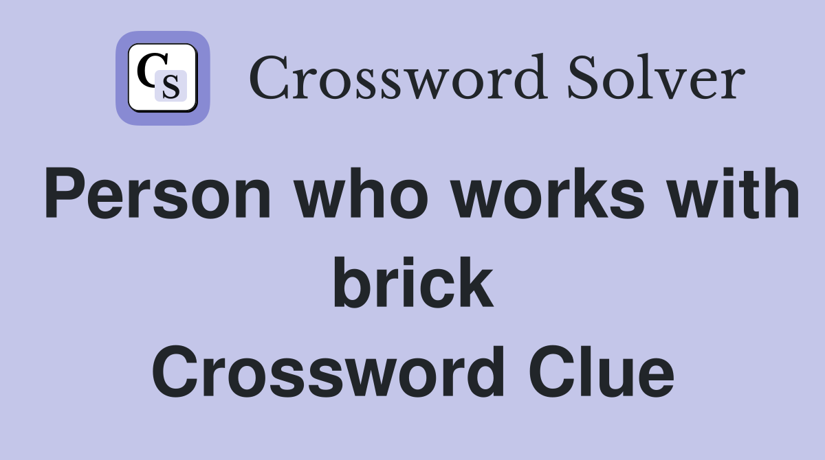 Person who works with brick Crossword Clue