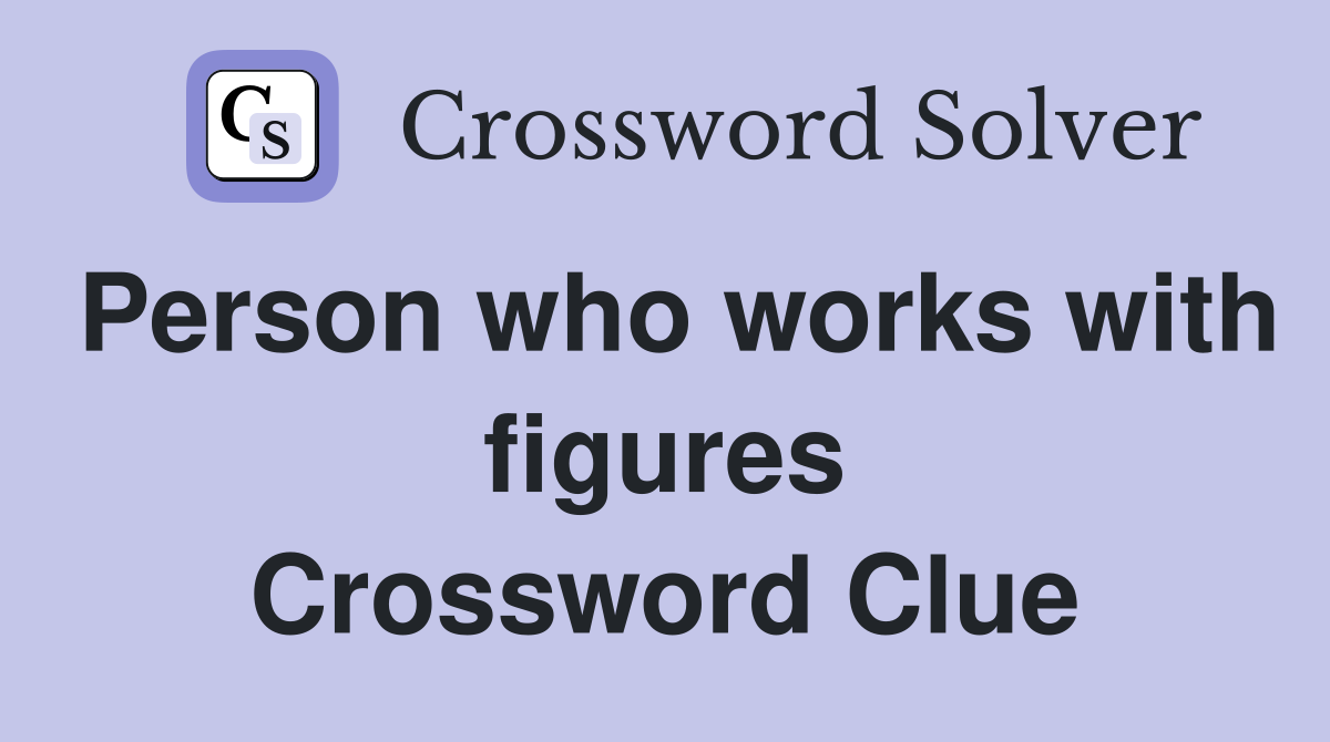 Person who works with figures Crossword Clue