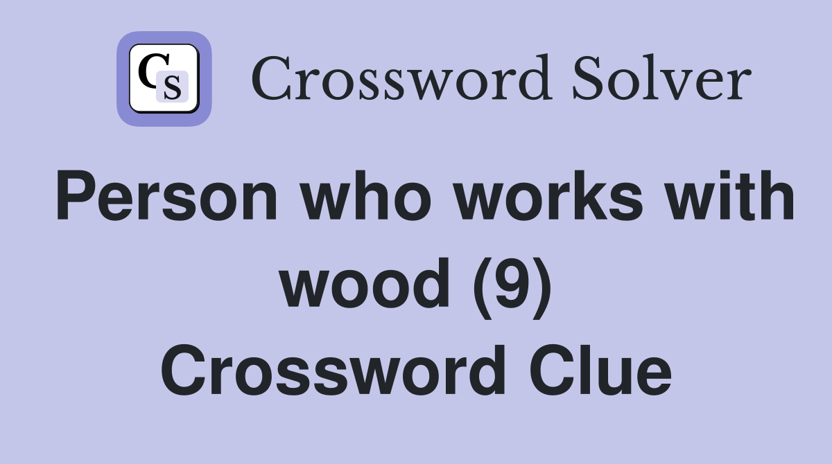 Person who works with wood (9) Crossword Clue