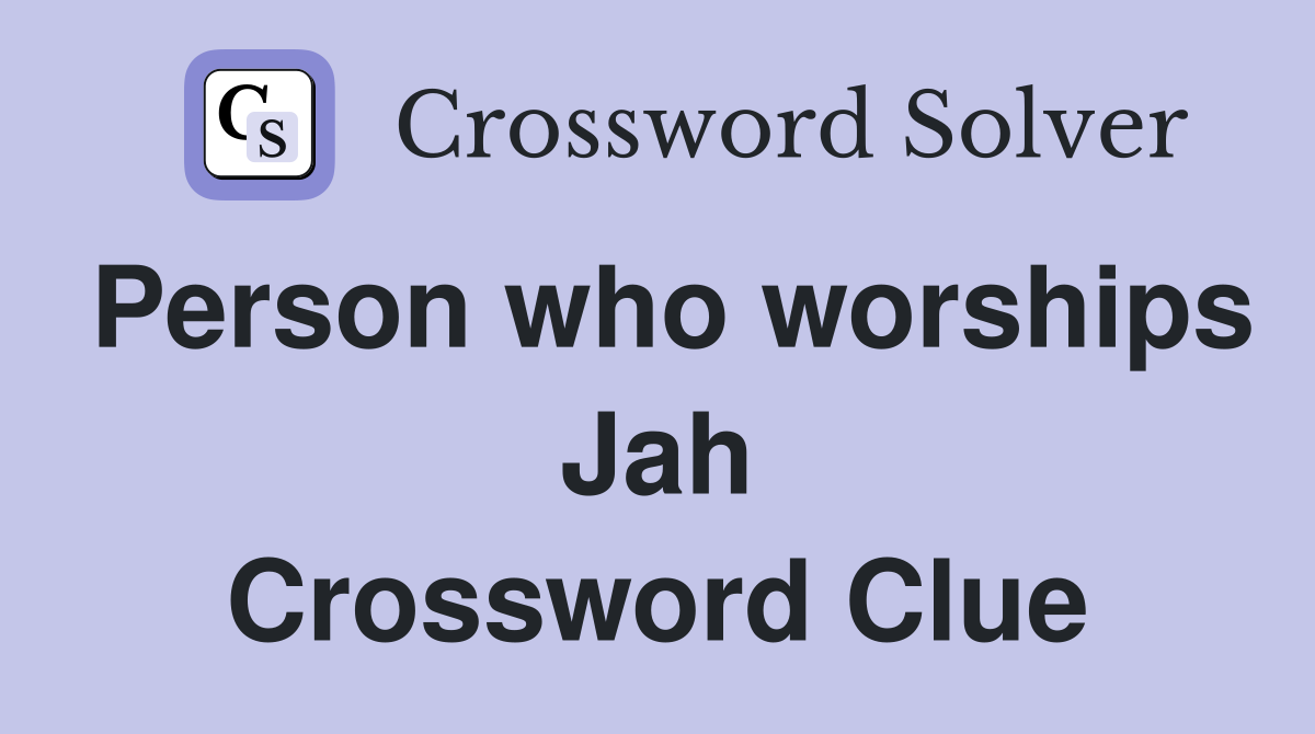 Person who worships Jah Crossword Clue