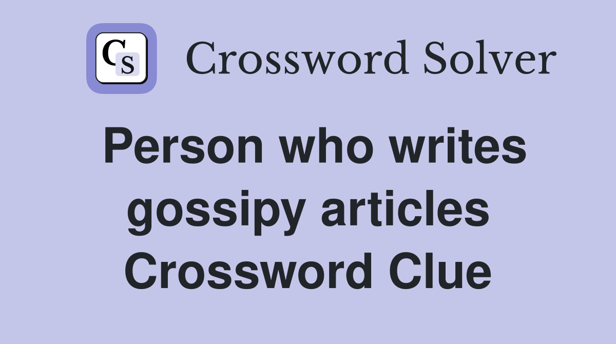 Person who writes gossipy articles Crossword Clue