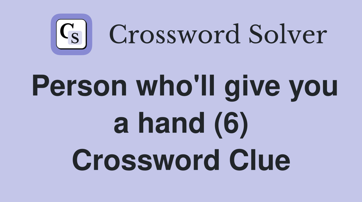Person who'll give you a hand (6) Crossword Clue