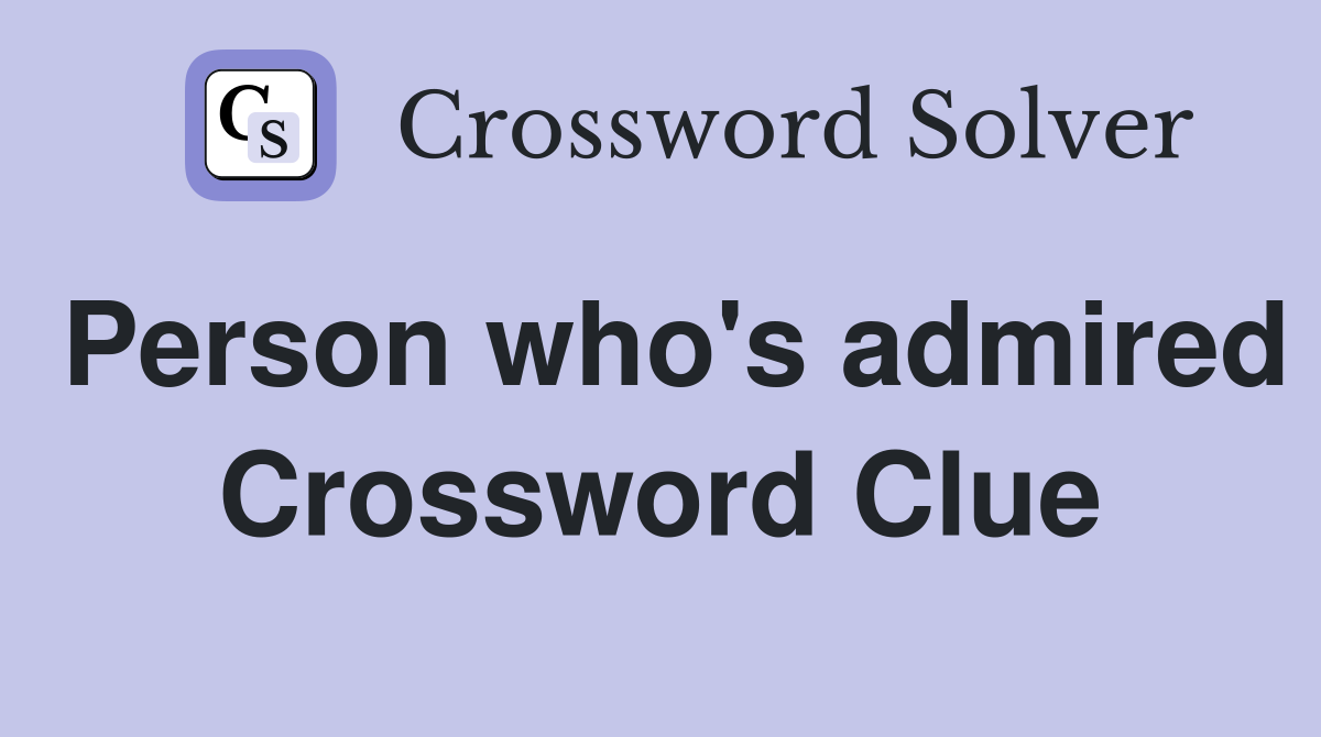 Person who's admired Crossword Clue