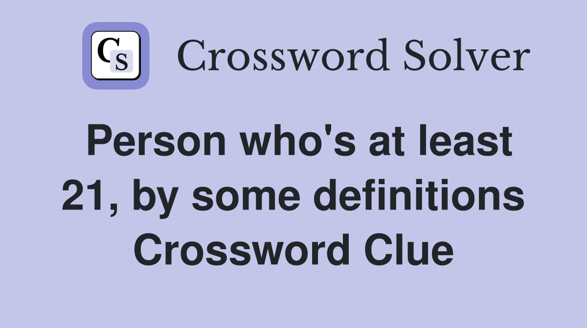 Person who's at least 21, by some definitions Crossword Clue