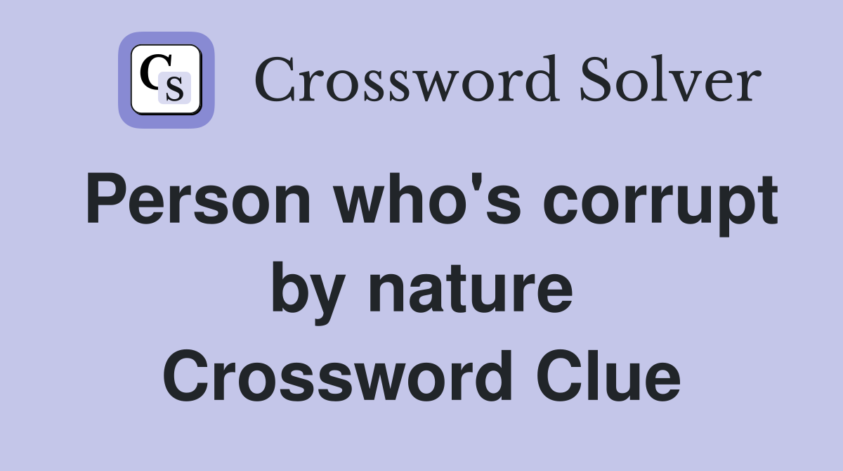Person who's corrupt by nature Crossword Clue