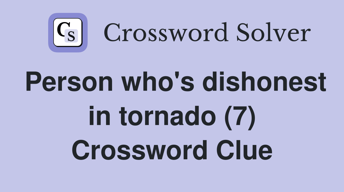 Person who's dishonest in tornado (7) Crossword Clue