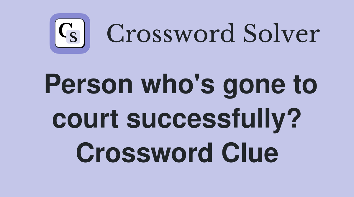 Person who's gone to court successfully? Crossword Clue