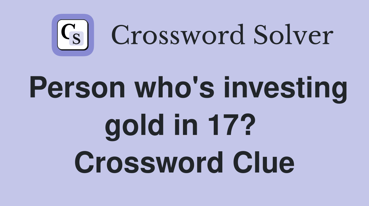 Person who's investing gold in 17?  Crossword Clue