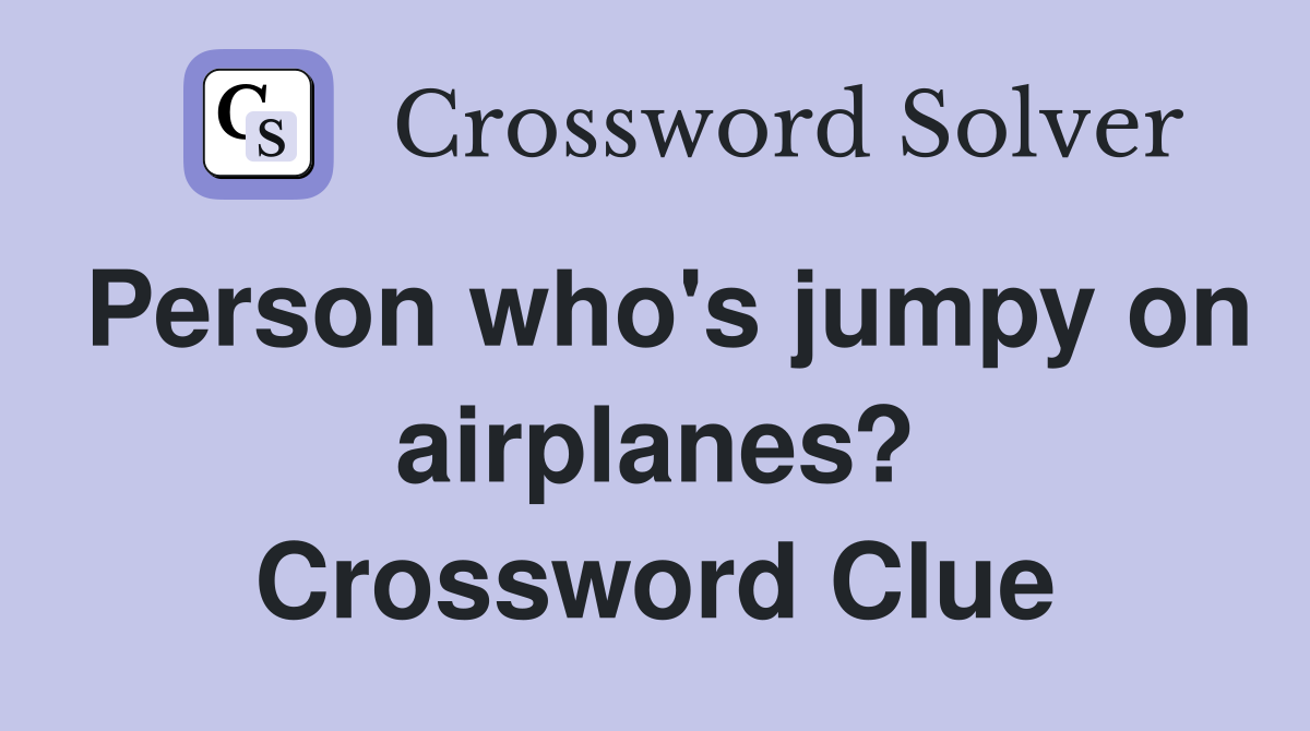 Person who's jumpy on airplanes? Crossword Clue