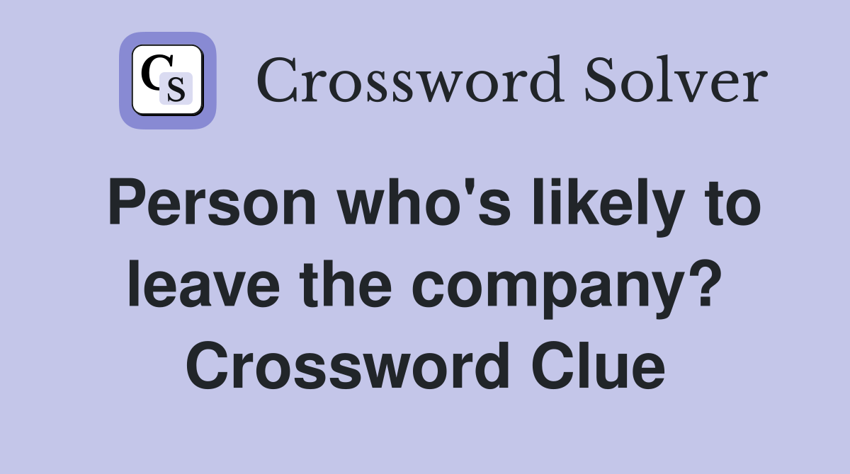 Person who's likely to leave the company? Crossword Clue
