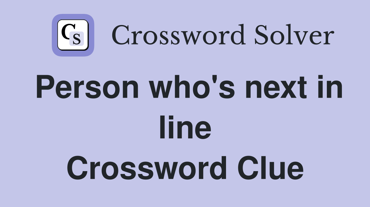 Person who's next in line Crossword Clue