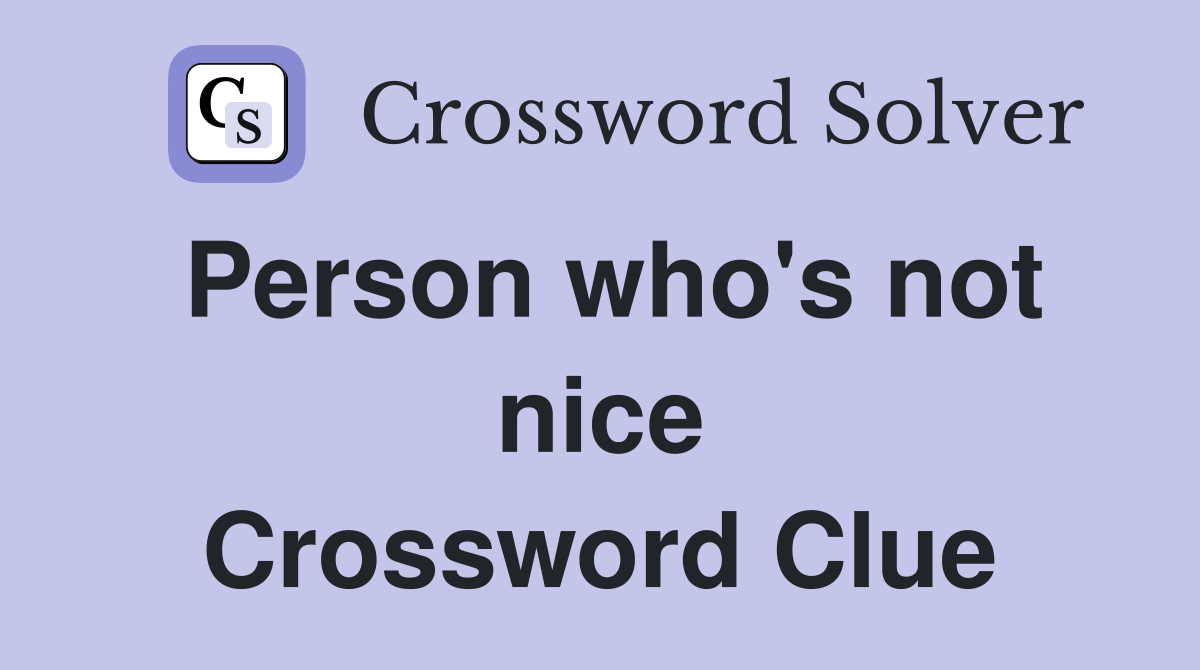 Person who's not nice Crossword Clue