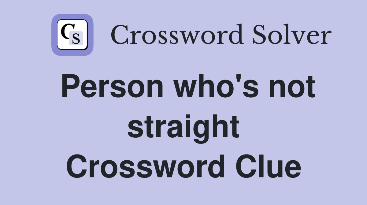Person who's not straight Crossword Clue