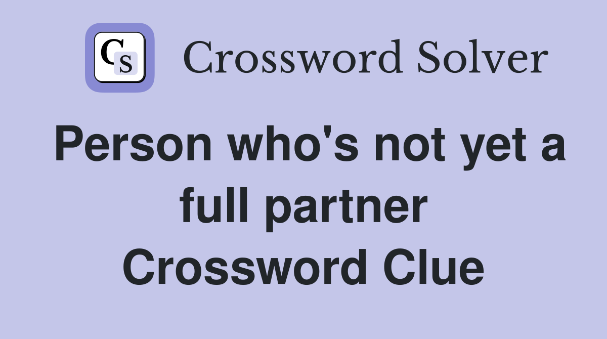 Person who's not yet a full partner Crossword Clue