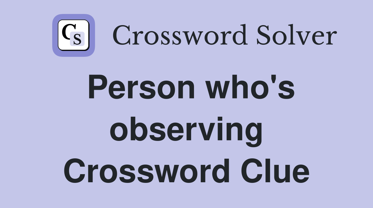 Person who's observing Crossword Clue