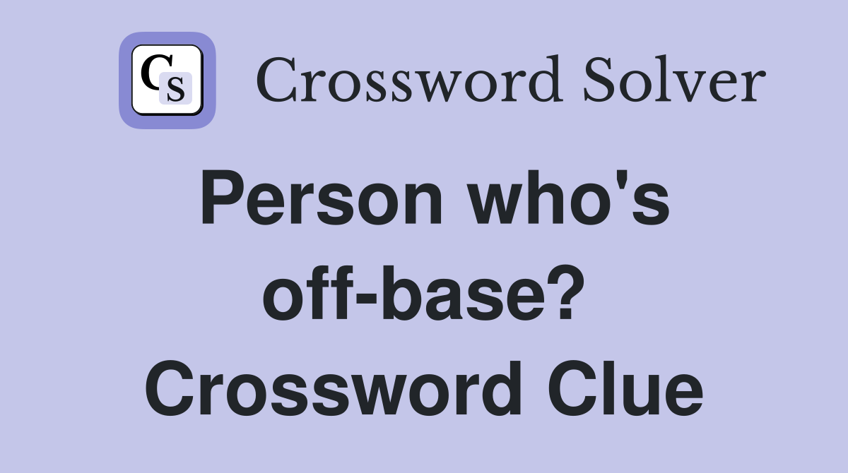 Person who's off-base? Crossword Clue