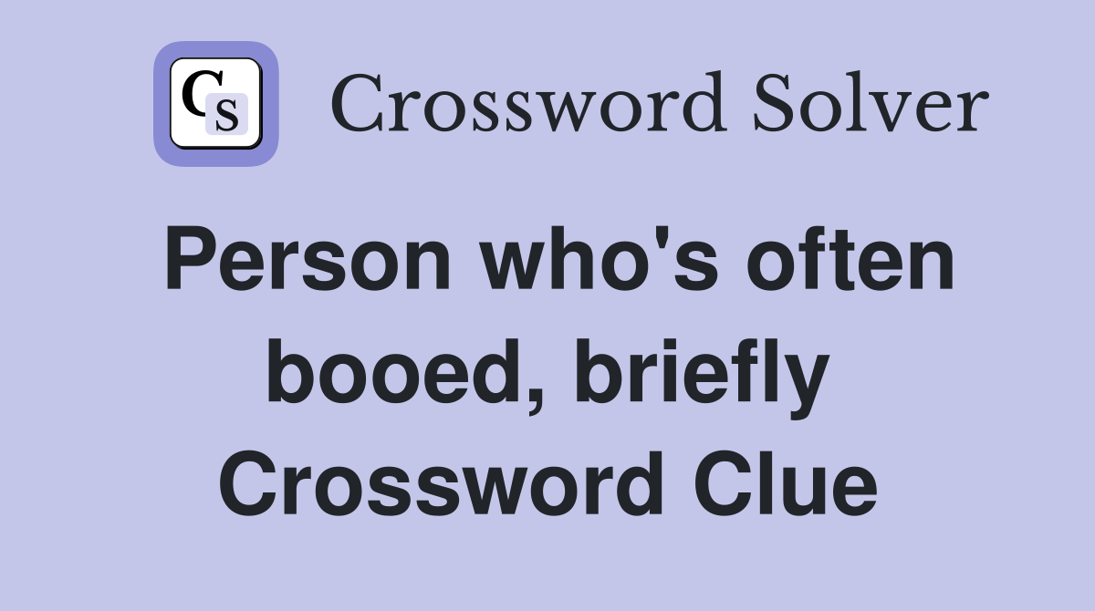 Person who's often booed, briefly Crossword Clue
